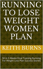 Running To Lose Weight Women Plan: 5K In 5 Weeks Final Training Running For Weight Loss Plan Success Stories - Keith Burns