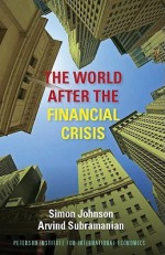 The World After the Financial Crisis - Simon Johnson, Arvind Subramanian