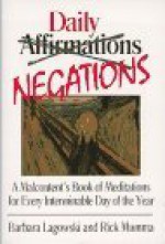 Daily negations: a malcontent's book of meditations for every interminab - Barbara J. Lagowski, Rick Mumma