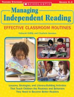 Managing Independent Reading: Effective Classroom Routines: Lessons, Strategies, and Literacy-Building Activities That Teach Children the Routines and Behaviors They Need to Become Better Readers - Deborah Diffily, Charlotte Sassman