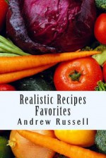 Realistic Recipes - Favorites - Andrew Russell