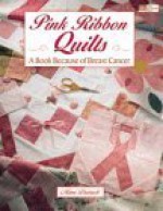 Pink Ribbon Quilts: A Book Because of Breast Cancer - Mimi Dietrich