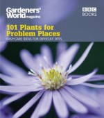 101 Plants for Problem Places: Easy-Care Ideas for Difficult Sites - Martyn Cox