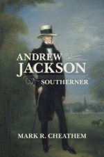 Andrew Jackson, Southerner (Southern Biography Series) - Mark R. Cheathem