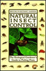 Natural Insect Control: The Ecological Gardener's Guide to Foiling Pests - Warren Schultz, Steve Buchanan