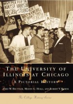 The University of Illinois at Chicago:: A Pictorial History - Fred W. Beuttler, Robert V. Remini, Melvin G. Holli