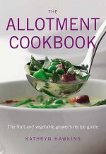 Allotment Cookbook - Kathryn Hawkins