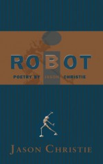 i-ROBOT Poetry by Jason Christie - Jason Christie