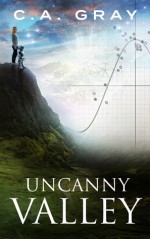 Uncanny Valley - C.A. Gray