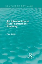 An Introduction to Rural Settlement Planning - Paul Cloke