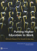 Putting Higher Education to Work: Skills and Research for Growth in East Asia - The World Bank