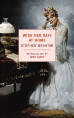 Wish Her Safe at Home - Stephen Benatar, John Carey