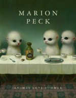 Marion Peck: Animal Love Summer - Marion Peck