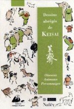 Dessins abrégés de Keisai : Personnages, Oiseaux, Animaux - Christophe Marquet, Estelle Leggeri-Bauer