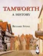 Tamworth: A History - Richard Stone