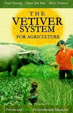 The Vetiver System for Agriculture - Paul Truong, Tran Tan Van, Elise Pinners