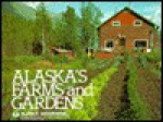 Alaska's Farms and Gardens - Alaska Geographic Association, Alaska Geographic, Penny Rennick, Alaska Geographic Association