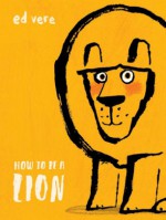 How To Be a Lion - Ed Vere