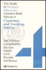 The Study of Primary Education: A Source Book - Volume 4: Classroom and Teaching Studies - Marion Dadds