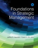 Foundations in Strategic Management - Jeffrey S. Harrison, Caron H. St John