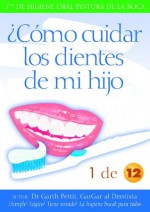 ¿Cómo cuidar los dientes de mi hijo? 1 de 12 - Pettit Dentis Oral HealthCare Educator, Dr Garth, Chris Treccani 3DogDesign, Megan Spiers Mega-Art