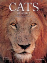 Cats of Africa: Behavior, Ecology, and Conservation - Luke Hunter, Gerald Hinde