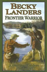 Becky Landers: Frontier Warrior - Constance Lindsay Skinner