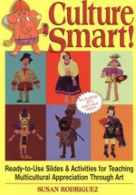 Culture Smart!: Ready-To-Use Slides & Activities for Teaching Multicultural Appreciation Through Art - Susan Rodriguez