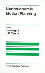 Nonholonomic Motion Planning (The Springer International Series in Engineering and Computer Science) - Zexiang Li, J.F. Canny