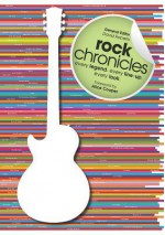 Rock Chronicles: Every Legend, Every Line-Up, Every Look - David Roberts