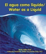 El Agua Como Liquido/Water As A Liquid (Pebble Bilingual Books) - Helen Frost, Martin Luis Guzman Ferrer