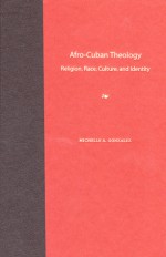 Afro-Cuban Theology: Religion, Race, Culture, and Identity - Michelle A. Gonzalez