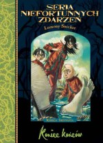 Koniec Końców (Seria Niefortunnych Zdarzeń, #13) - Jolanta Kozak, Lemony Snicket