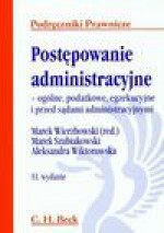 Postępowanie administracyjne. Ogólne, podatkowe, egzekucyjne i przed sądami administracyjnymi - Marek Wierzbowski