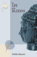 The Life of the Buddha: According to the Pali Canon - Bhikkhu Ñaṇamoli