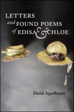 Letters and Found Poems of Edisa & Chloe - David Appelbaum