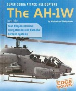 Super Cobra Attack Helicopters: The AH-1W (War Machines) - Michael Green, Gladys Green