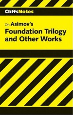 Cliffsnotes on Asimov's Foundation Trilogy and Other Works - L. David Allen