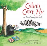 Calvin Can't Fly: The Story of a Bookworm Birdie - Jennifer Berne, Keith Bendis