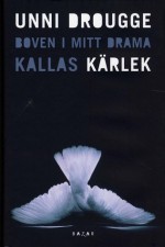 Boven i mitt drama kallas kärlek - Unni Drougge