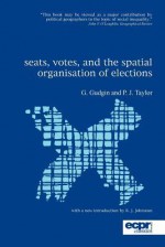 Seats, Votes, and the Spatial Organisation of Elections - Erol Kuhlaci, Graham Gudgin