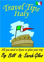 Travel Tips Italy. A Bill and Sarah Giles concise, introductory travel guide to Italy with Italian language phrasebook (Bill and Sarah Giles Travel Books. 9) - Sarah Giles, Bill Giles