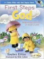 First Steps to God: Beginning Lessons of God's Love [With 12-Song CD] - Stephen Elkins, Ellie Colton