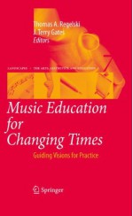 Music Education for Changing Times: Guiding Visions for Practice (Landscapes: the Arts, Aesthetics, and Education) - Thomas A. Regelski, J. Terry Gates