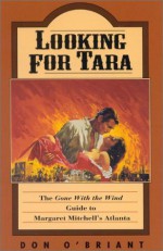 Looking for Tara: The 'Gone With The Wind' Guide to Margaret Mitchell's Atlanta - Don O'Briant, Kay O'Briant