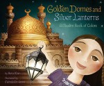 Golden Domes and Silver Lanterns: A Muslim Book of Colors - Hena Khan, Mehrdokht Amini