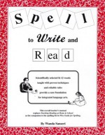 Spell to Write and Read: A Step by Step Guide to Foundational Language Arts - Wanda Sanseri