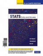 Stats: Data and Models, Books a la Carte Edition - Richard D. De Veaux, Paul F. Velleman, David E. Bock