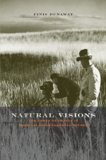 Natural Visions: The Power of Images in American Environmental Reform - Finis Dunaway