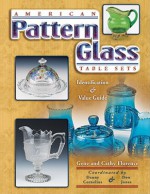 American Pattern Glass Table Sets (Collector's Guide) - Gene Florence, Cathy Florence